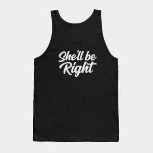 She'll be Right Tank Top